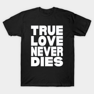 True love never dies T-Shirt